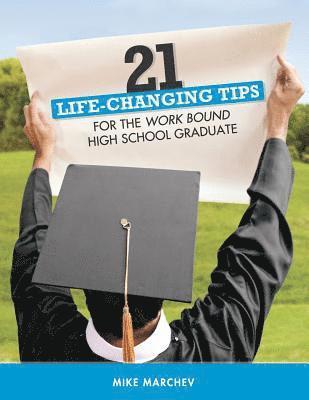 bokomslag 21 Life-Changing Tips: For Work Bound High School Graduates