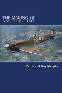 bokomslag The Making of a Spitfire Pilot: The Battle of Britain to the Timor Sea. The War Diaries of RKC Norwood 1940-46