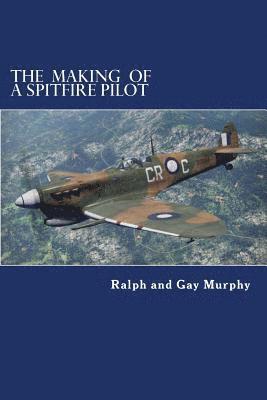 The Making of a Spitfire Pilot: The Battle of Britain to the Timor Sea. The War Diaries of RKC Norwood 1940-46 1