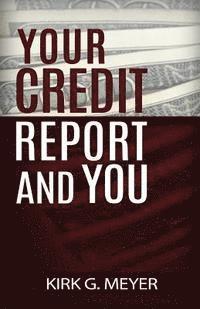Kirk G. Meyer - Your Credit Report and You, Häftad