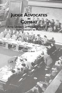 Judge Advocates in Combat: Army Lawyers in Military Operations from Vietnam to Haiti 1