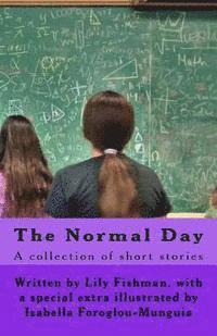 bokomslag The Normal Day: A Collection of stories about a "normal" day. When Lily Fishman goes to school one day she is shocked to find out the