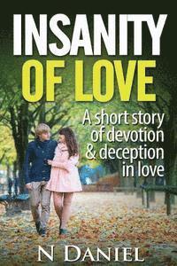 Insanity of Love: A short story of devotion and deception in love 1