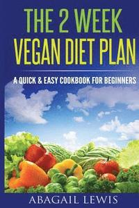 bokomslag The 2 Week Vegan Diet Plan: A Quick & Easy cookbook for beginners