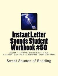 Instant Letter Sounds Student Workbook #50: Super 'i' Teams: cious-tious-xious cial-tial sion-tion ciate-tiate cian-cien-tien 1