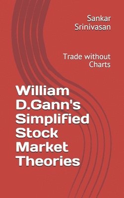 William D.Gann's Simplified Stock Market Theories: Trade without Charts 1