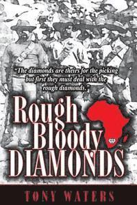 bokomslag Rough Bloody Diamonds: The diamonds are theirs for the picking but first they must deal with the rough diamonds