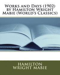 Hamilton Wright Mabie - Works and Days (1902) by Hamilton Wright Mabie (World's Classics), Häftad