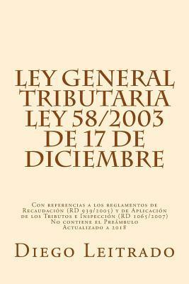 Diego Leitrado - Ley General Tributaria, Ley 58/2003 de 17 de diciembre: Con referencias a los reglamentos de Recaudación (RD 939/2005) y de Aplicación de los Tributos, Häftad