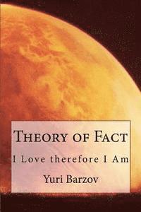 bokomslag Theory of Fact: I Love therefore I Am