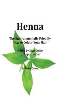 bokomslag Henna - How to Apply Henna: The Environmentally Friendly Way to Colour Your Hair - A Step by Step guide