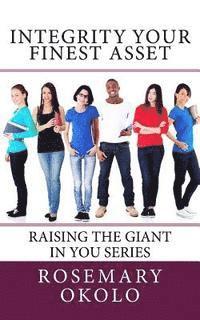 Integrity-Your Finest Asset: Raising The Giant In You series 1