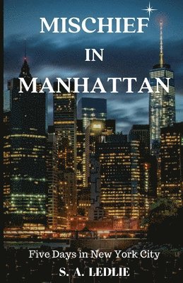 S. a. Ledlie - Mischief in Manhattan: Five days in New York City, Häftad