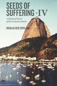 bokomslag Seeds of Suffering - IV: A Historical Novel of Rio de Janeiro, Brazil