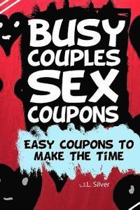 J. L. Silver - Busy Couples Sex Coupons: Easy Coupons To Make The Time, Häftad