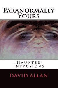 bokomslag Paranormally Yours: Haunted Intrusions