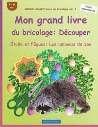 bokomslag BROCKHAUSEN Livre du bricolage vol. 1 - Mon grand livre du bricolage: Découper: Étoile et Pâques: Les animaux du zoo