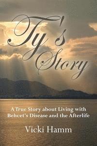 bokomslag Ty's Story: A True Story about Living with Behcet's Disease and the Afterlife