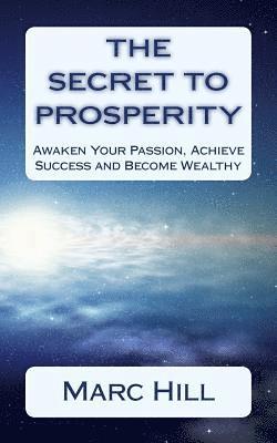 bokomslag The Secret To Prosperity: Awaken Your Passion, Achieve Success and Become Wealthy