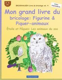 bokomslag BROCKHAUSEN Livre du bricolage vol. 4 - Mon grand livre du bricolage: Figurine & Piquer-animaux: Étoile et Pâques: Les animaux du zoo