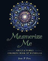 Mesmerize Me: Adult & Family Coloring Book of Mandalas 1