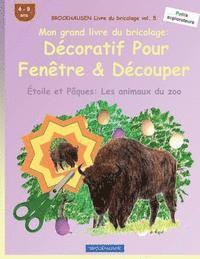 bokomslag BROCKHAUSEN Livre du bricolage vol. 5 - Mon grand livre du bricolage: Décoratif Pour Fenêtre & Découper: Étoile et Pâques: Les animaux du zoo