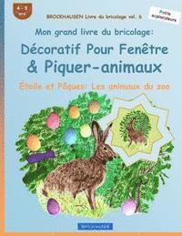 bokomslag BROCKHAUSEN Livre du bricolage vol. 6 - Mon grand livre du bricolage: Décoratif Pour Fenêtre & Piquer-animaux: Étoile et Pâques: Les animaux du zoo