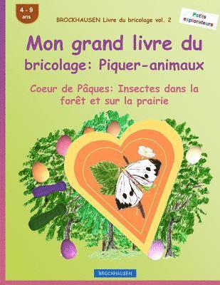 bokomslag BROCKHAUSEN Livre du bricolage vol. 2 - Mon grand livre du bricolage: Piquer-animaux: Coeur de Pâques: Insectes dans la forêt et sur la prairie