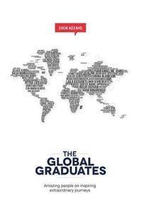 bokomslag The Global Graduates: Amazing people on inspiring extraordinary journeys