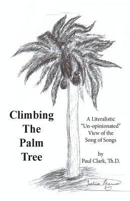 Climbing The Palm Tree: A Literalistic 'Un-Opinionated' View of the Song of Songs 1