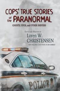 bokomslag Cops' True Stories Of The Paranormal: Ghost, UFOs, And Other Shivers