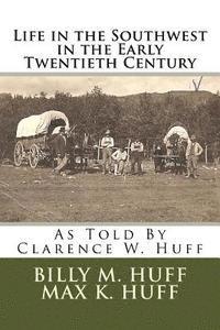 bokomslag Life in the Southwest in the Early Twentieth Century: As Told By Clarence W. Huff