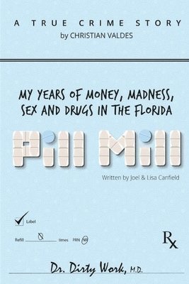 Pill Mill: My Years Of Money, Madness, Sex and Drugs in the Florida Pill Mill 1