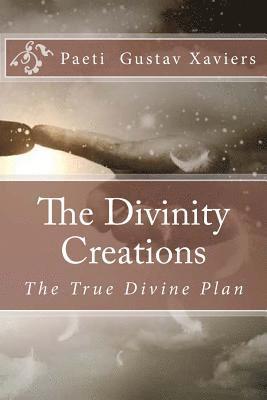 The Divinity Creations: The True Divine Plan 1