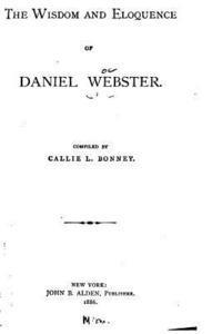 The wisdom and eloquence of Daniel Webster 1