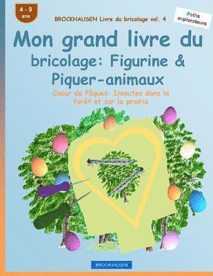 bokomslag BROCKHAUSEN Livre du bricolage vol. 4 - Mon grand livre du bricolage: Figurine & Piquer-animaux: Coeur de Pâques: Insectes dans la forêt et sur la pra