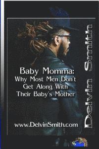 Delvin Smith - Baby Momma: : Why Most Men Don't Get Along With Their Baby's Mother, Häftad