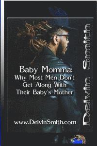 Baby Momma: : Why Most Men Don't Get Along With Their Baby's Mother 1