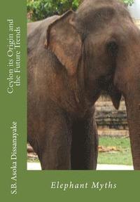 bokomslag Ceylon its Origin and the Future Trends: Elephant Myths