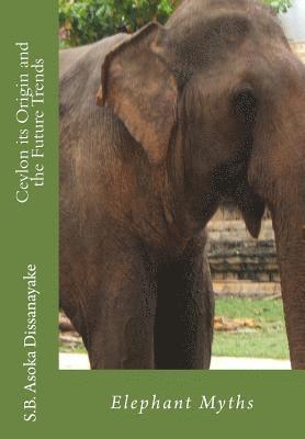 Ceylon its Origin and the Future Trends: Elephant Myths 1