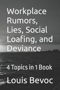 bokomslag Workplace Rumors, Lies, Social Loafing, and Deviance: 4 Topics in 1 Book