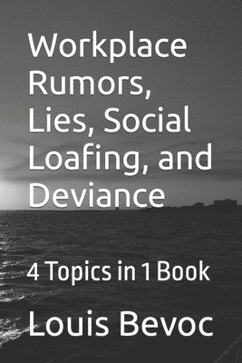 Louis Bevoc - Workplace Rumors, Lies, Social Loafing, and Deviance: 4 Topics in 1 Book, Häftad