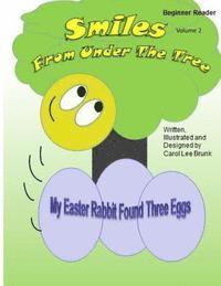 Carol Lee Brunk - Smiles From Under The Tree My Easter Rabbit Found Three Eggs: Smiles From Under The Tree My Easter Rabbit Found Three Eggs, Häftad
