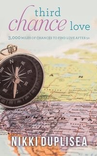 bokomslag Third Chance Love 3,000 MILES OF CHANCES TO FIND LOVE AFTER 50