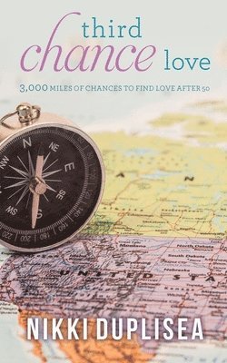 bokomslag Third Chance Love 3,000 MILES OF CHANCES TO FIND LOVE AFTER 50