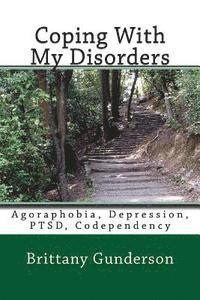 bokomslag Coping With My Disorders: Agoraphobia, Depression, PTSD, Codependency