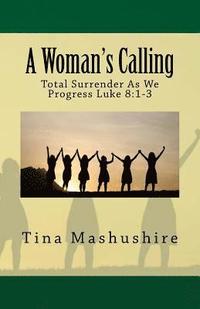 bokomslag A Woman's Calling: Total Surrender As We Progress Luke 8:1-3