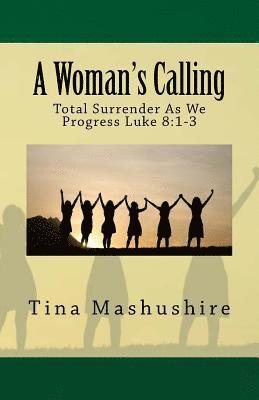 bokomslag A Woman's Calling: Total Surrender As We Progress Luke 8:1-3