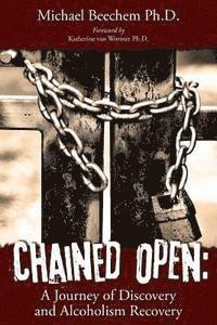 bokomslag Chained Open: A Journey of Discovery and Alcoholism Recovery