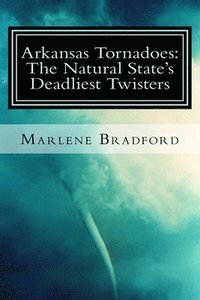 bokomslag Arkansas Tornadoes: The Natural State's Deadliest Twisters